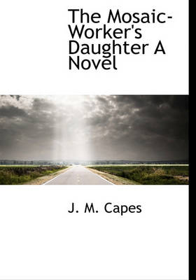 Book cover for The Mosaic-Worker's Daughter a Novel