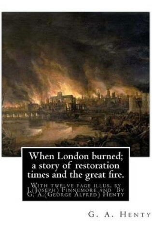 Cover of When London burned; a story of restoration times and the great fire.