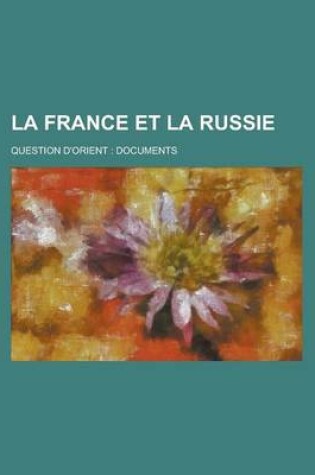 Cover of La France Et La Russie; Question D'Orient Documents