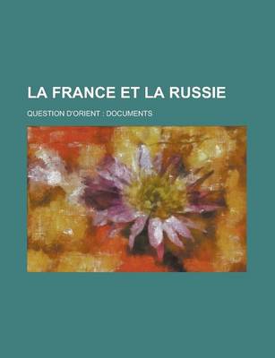 Book cover for La France Et La Russie; Question D'Orient Documents