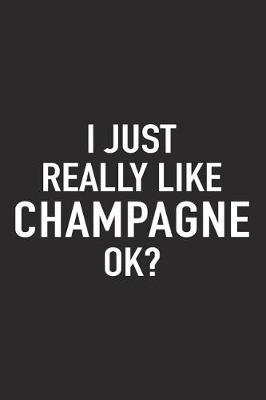 Book cover for I Just Really Like Champagne Ok?