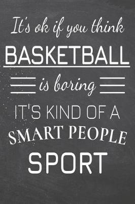 Book cover for It's Ok If You Think Basketball Is Boring It's Kind Of A Smart People Sport