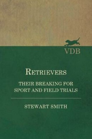 Cover of Retrievers - Their Breaking for Sport and Field Trials