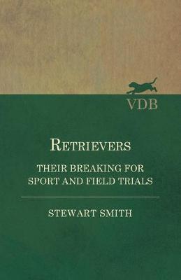 Book cover for Retrievers - Their Breaking for Sport and Field Trials