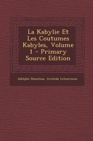 Cover of La Kabylie Et Les Coutumes Kabyles, Volume 1