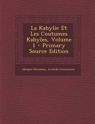 Book cover for La Kabylie Et Les Coutumes Kabyles, Volume 1