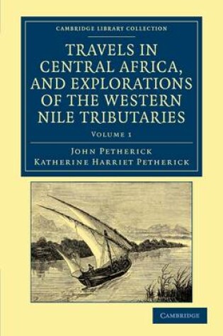 Cover of Travels in Central Africa, and Explorations of the Western Nile Tributaries