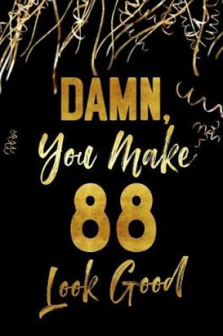 Cover of Damn, You Make 88 Look Good
