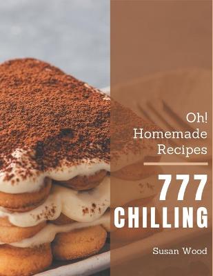 Book cover for Oh! 777 Homemade Chilling Recipes