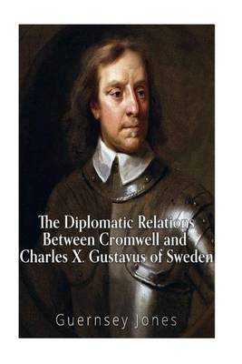 Book cover for The Diplomatic Relations Between Cromwell and Charles X. Gustavus of Sweden