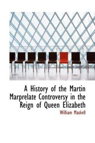 Cover of A History of the Martin Marprelate Controversy in the Reign of Queen Elizabeth