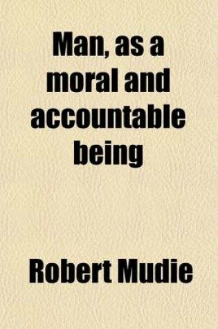 Cover of Man, as a Moral and Accountable Being