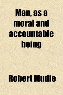 Book cover for Man, as a Moral and Accountable Being
