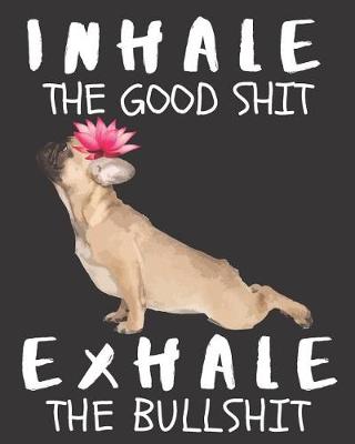 Book cover for Inhale the Good Shit Exhale the Bullshit