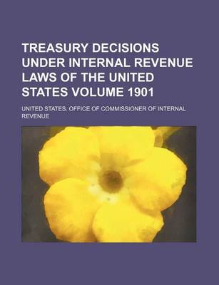 Book cover for Treasury Decisions Under Internal Revenue Laws of the United States Volume 1901