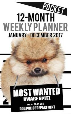 Cover of 2017 Pocket Weekly Planner - Most Wanted Dwarf Spitz