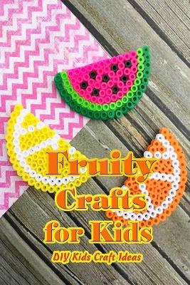 Book cover for Fruity Crafts for Kids