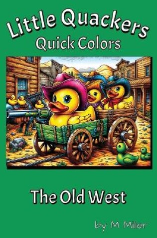 Cover of Little Quackers Quick Colors -- The Old West