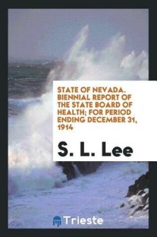 Cover of State of Nevada. Biennial Report of the State Board of Health; For Period Ending December 31, 1914