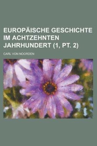 Cover of Europaische Geschichte Im Achtzehnten Jahrhundert (1, PT. 2 )