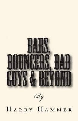 Book cover for Bars, Bouncers, Bad Guys & Beyond