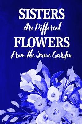 Book cover for Chalkboard Journal - Sisters Are Different Flowers From The Same Garden (Blue)