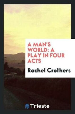 Cover of A Man's World; A Play in Four Acts