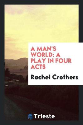 Book cover for A Man's World; A Play in Four Acts