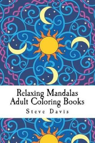 Cover of Relaxing Mandalas Adult Coloring Books