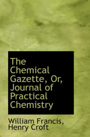 Cover of The Chemical Gazette, Or, Journal of Practical Chemistry