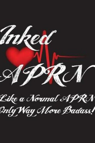 Cover of Inked Aprn Like a Normal Aprn Only Way More Badass!