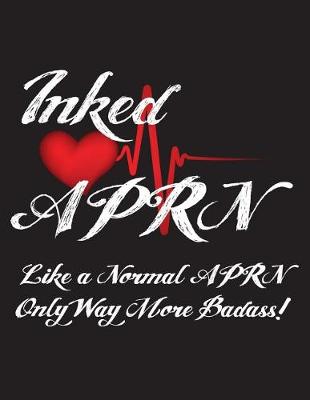 Cover of Inked Aprn Like a Normal Aprn Only Way More Badass!