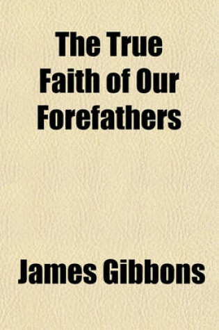 Cover of The True Faith of Our Forefathers