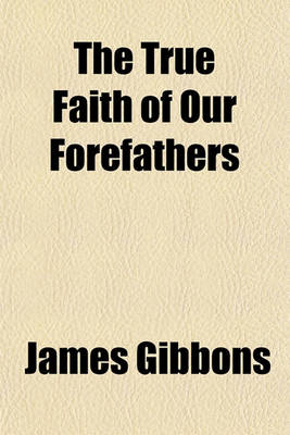 Book cover for The True Faith of Our Forefathers