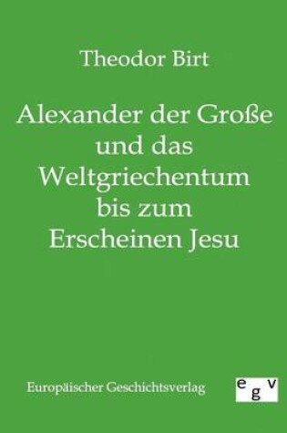 Cover of Alexander der Grosse und das Weltgriechentum bis zum Erscheinen Jesu