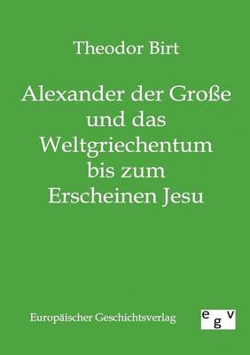 Book cover for Alexander der Grosse und das Weltgriechentum bis zum Erscheinen Jesu