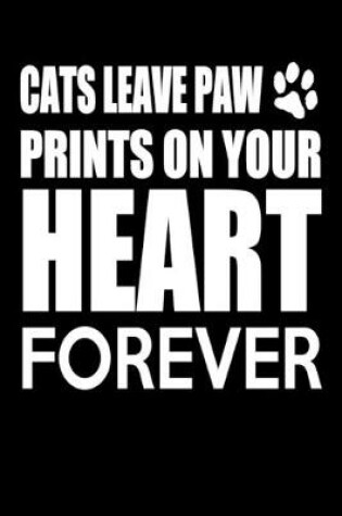 Cover of Cats Leave Paw Prints On Your Heart Forever