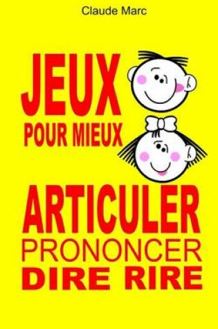 Cover of Jeux pour mieux articuler (Prononcer Dire Rire)