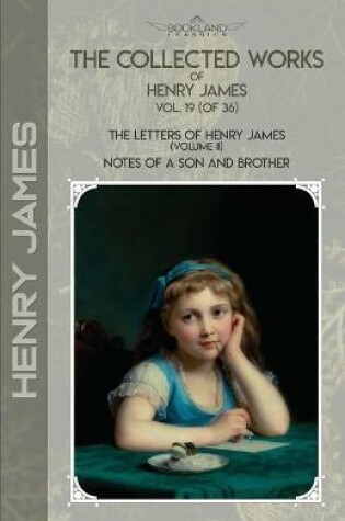 Cover of The Collected Works of Henry James, Vol. 19 (of 36)