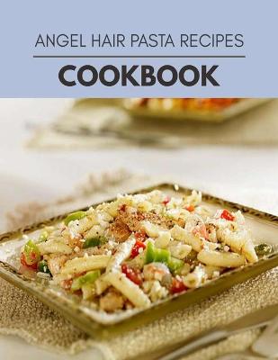 Book cover for Angel Hair Pasta Recipes Cookbook