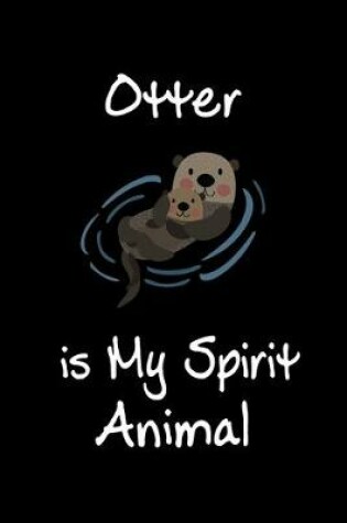 Cover of Otter is My Spirit Animal