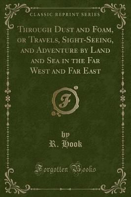 Book cover for Through Dust and Foam, or Travels, Sight-Seeing, and Adventure by Land and Sea in the Far West and Far East (Classic Reprint)