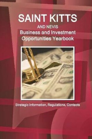 Cover of St. Kitts and Nevis Business and Investment Opportunities Yearbook - Strategic Information, Regulations, Contacts