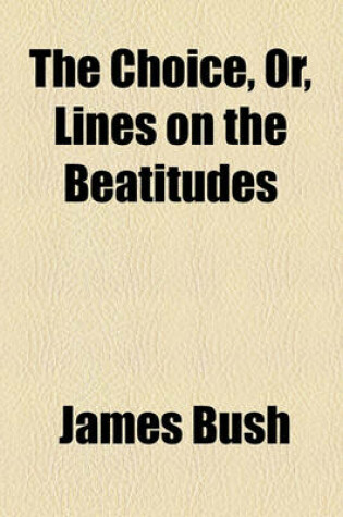 Cover of The Choice, Or, Lines on the Beatitudes