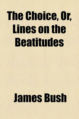 Book cover for The Choice, Or, Lines on the Beatitudes