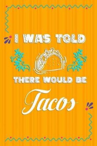 Cover of I Was Told There Would Be Tacos