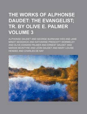 Book cover for The Works of Alphonse Daudet; The Evangelist Tr. by Olive E. Palmer Volume 3