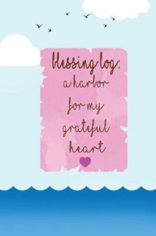 Cover of Blessing Log a Harbor for My Grateful Heart