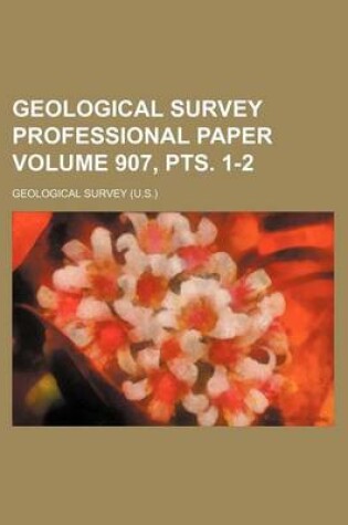 Cover of Geological Survey Professional Paper Volume 907, Pts. 1-2