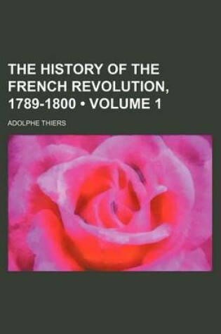 Cover of The History of the French Revolution, 1789-1800 (Volume 1)